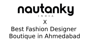 How Nautanky Became the Best Fashion Boutique in Ahmedabad